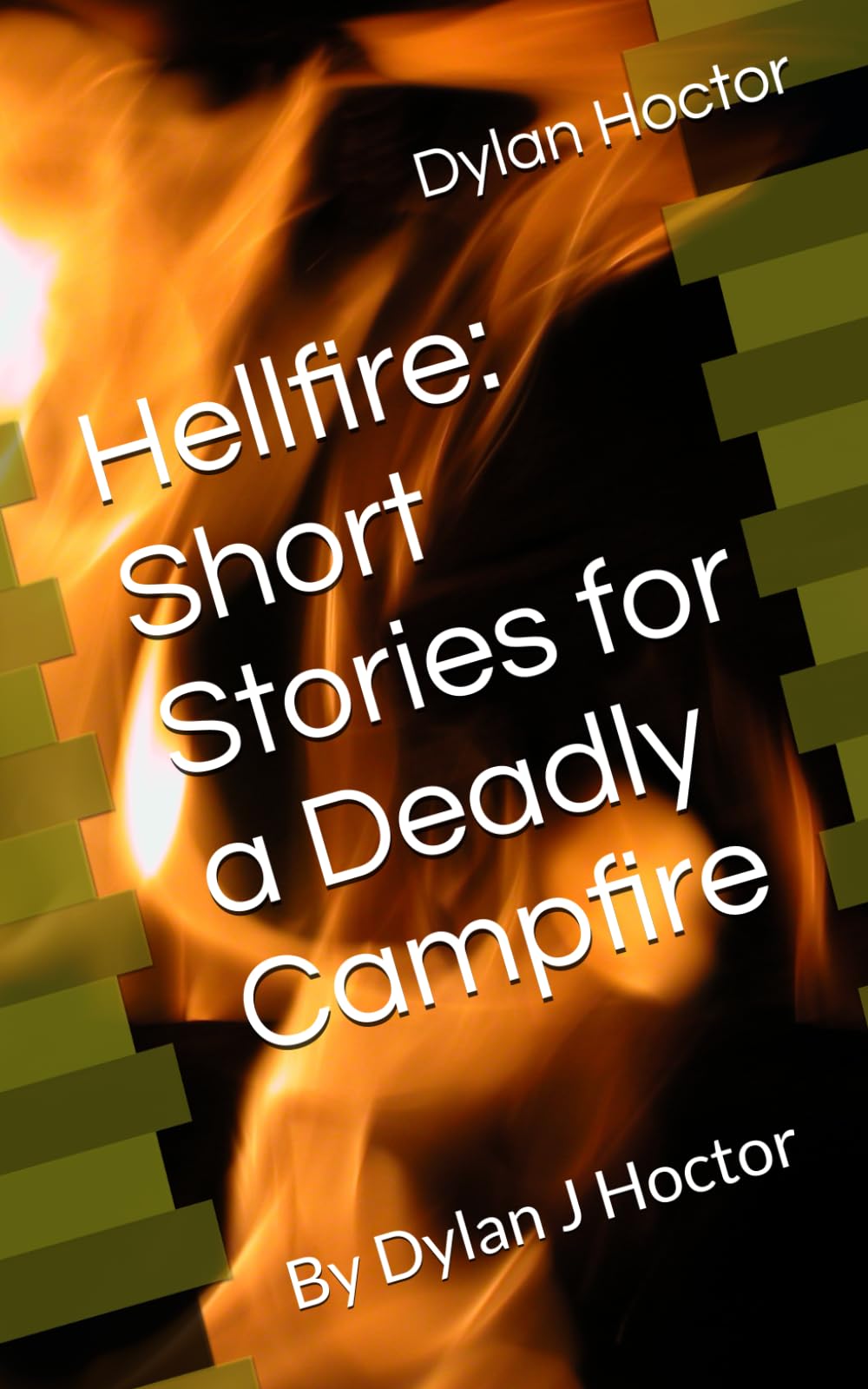Hellfire: Short Stories for a Deadly Campfire: By Dylan J Hoctor