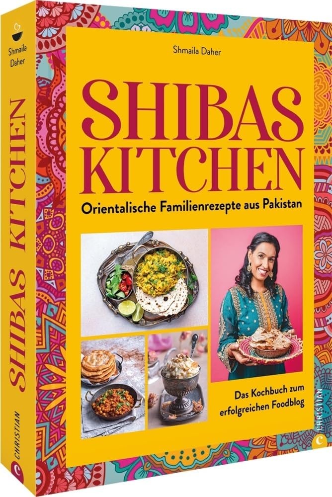 Shibas Kitchen Kochbuch – Orientalische Familienrezepte aus Pakistan