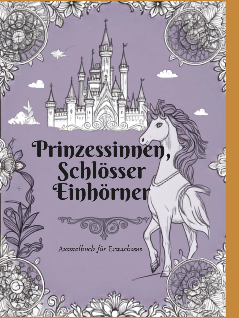 Prinzessinnen, Schlösser, Einhörner: Malbuch für erwachsene Prinzessinnen