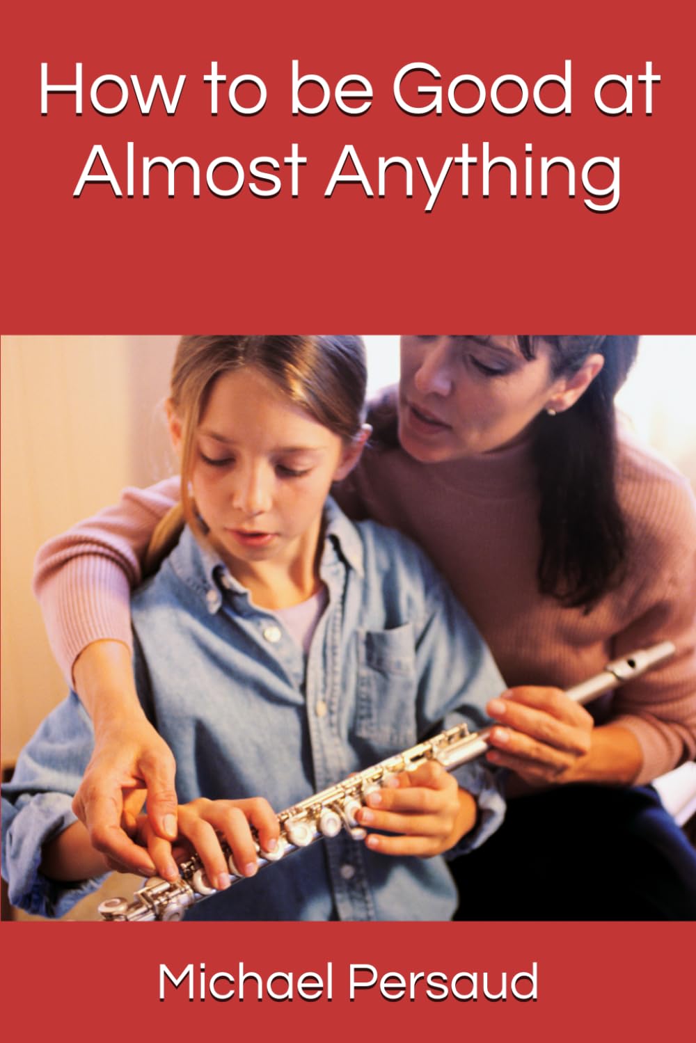 How to be Good at Almost Anything