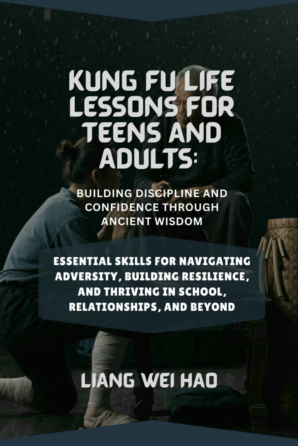 Kung Fu Life Lessons for Teens and Adults: Building Discipline and Confidence Through Ancient Wisdom: Essential Skills for Navigating Adversity, ... Thriving in School, Relationships, and Beyond