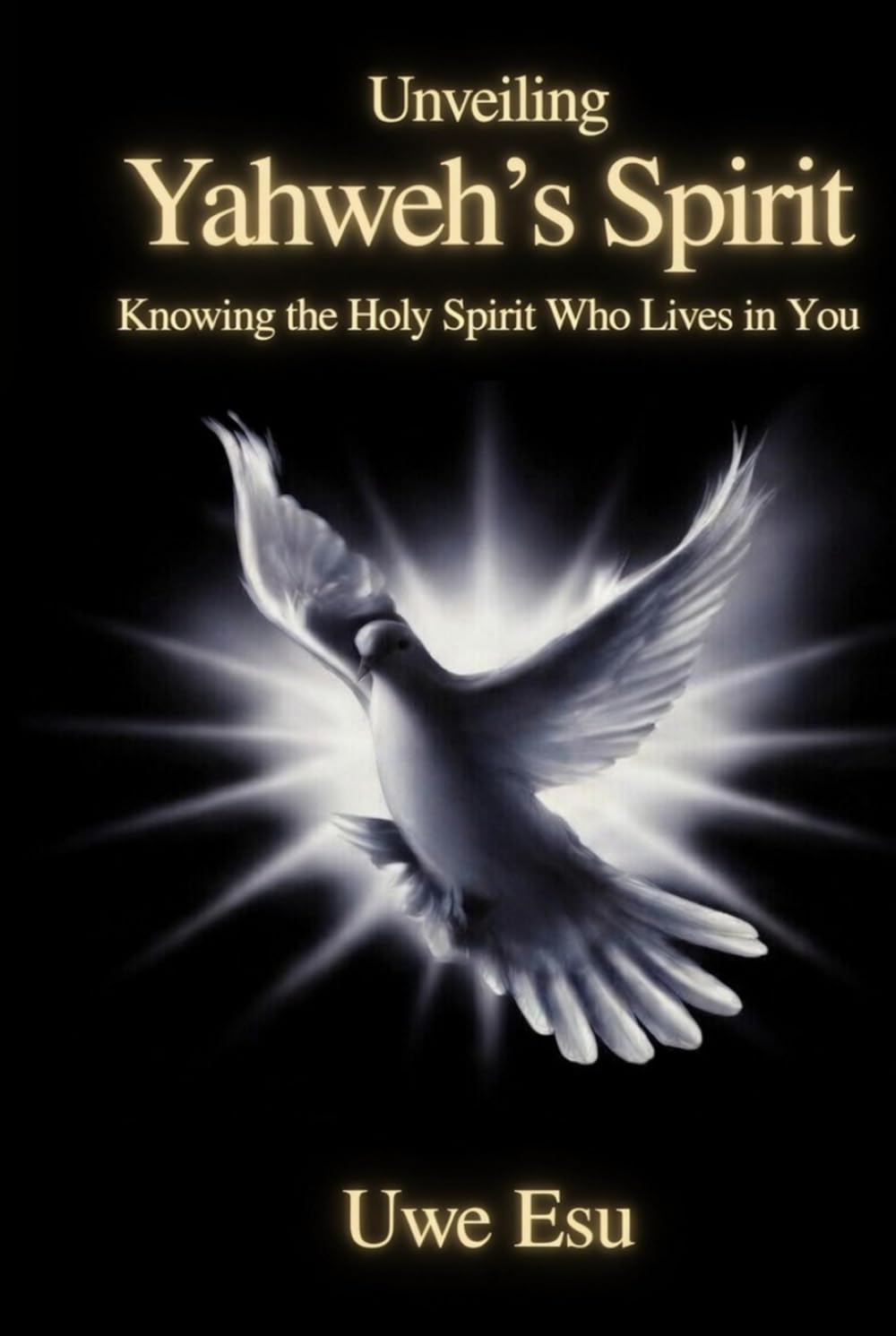 Unveiling Yahweh’s Spirit: Knowing the Holy Spirit Who Lives in You