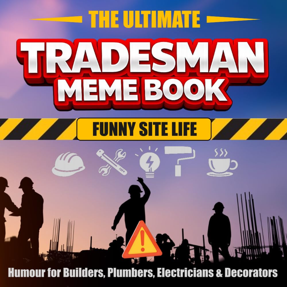 The Ultimate Tradesman Meme Book - Funny Site Life: Humour for Builders, Plumbers, Electricians & Decorators (The Ultimate Meme Books)