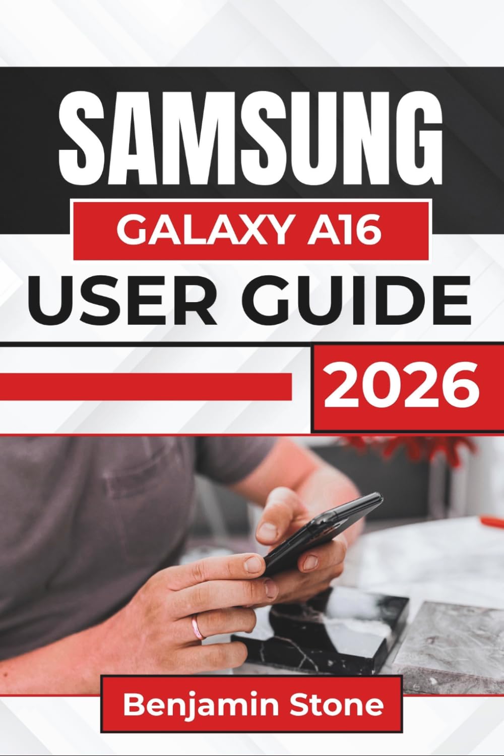 SAMSUNG GALAXY A16 USER GUIDE 2026: Essential Tips For Setting Up, Personalizing, and Maintaining Your Device for a Seamless Experience