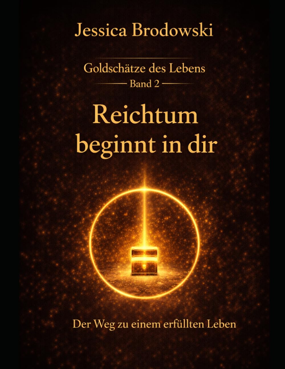 Goldschätze des Lebens: Ein Wegweiser zu innerem Reichtum, Klarheit und erfülltem Leben
