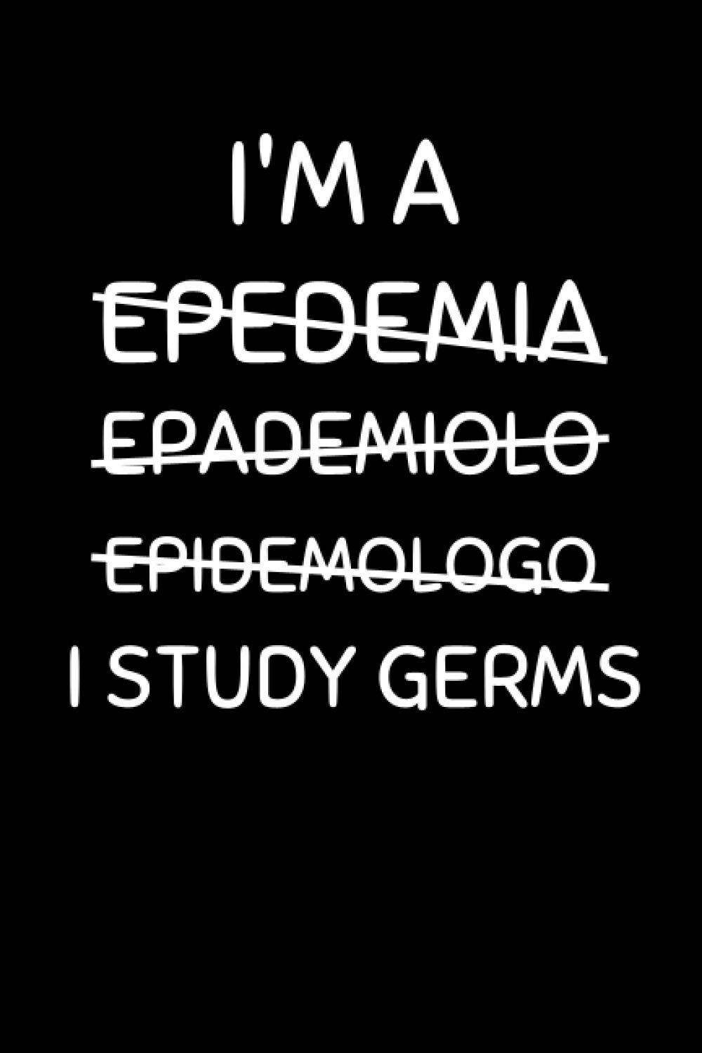 I Study Germs: Epidemiology Notebook with Lined Pages, A Great Appreciation Gift Idea For An Epidemiologist