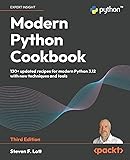 Modern Python Cookbook: 130+ updated recipes for modern Python 3.12 with new techniques and tools