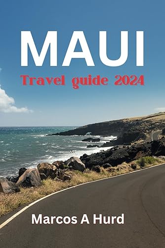 MAUI TRAVEL GUIDE 2024: A guide to exploring maui's wonders, culture, and adventures.