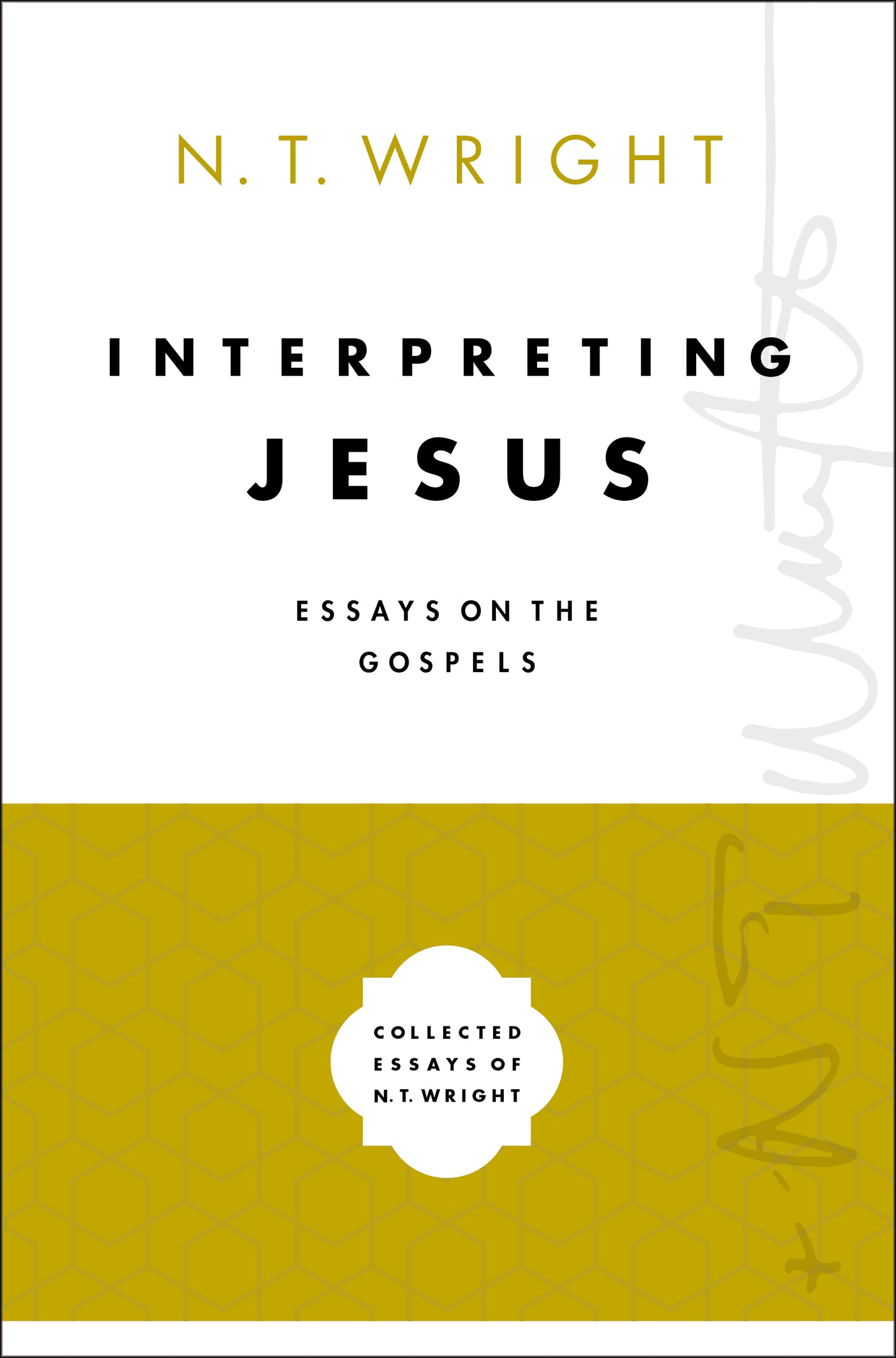 Interpreting Jesus: Essays on the Gospels (Collected Essays of N. T. Wright)