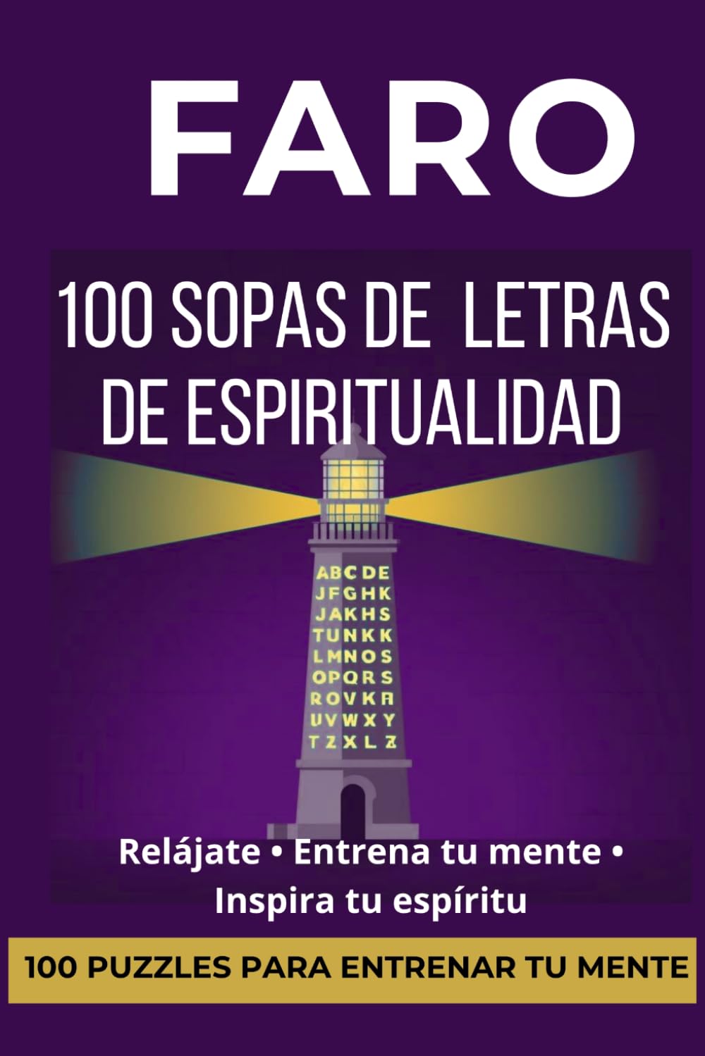FARO 100 SOPAS DE LETRAS DE ESPIRITUALIDAD: 100 puzzles inspiradores para adultos que entrenan tu mente mientras descubres palabras sobre alma, conciencia, energía y crecimiento espiritual