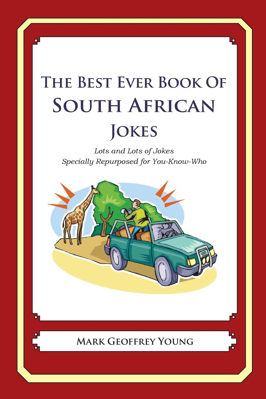 The Best Ever Book of South African Jokes: Lots and Lots of Jokes Specially Repurposed for You-Know-Who