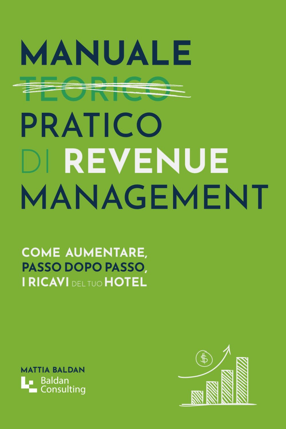 Manuale pratico di Revenue Management: Come aumentare, passo dopo passo, i ricavi del tuo hotel