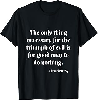 Edmund Burke Quote - Triumph of Evil T-Shirt