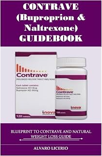CONTRAVE (bupropion & naltrexone) GUIDEBOOK: BLUEPRINT TO CONTRAVE AND NATURAL WEIGHT LOSS GUIDE