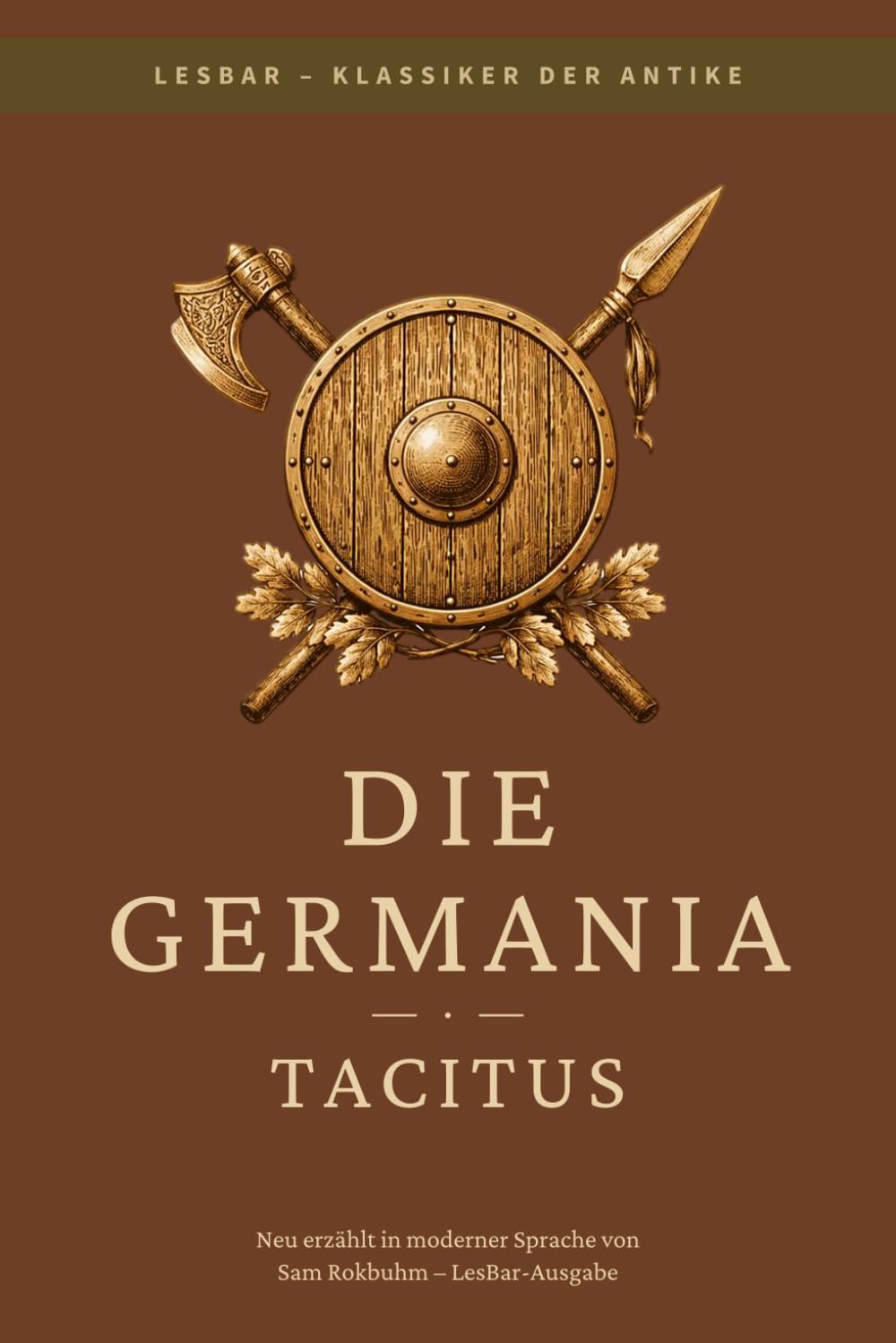 Tacitus - Die Germania: LesBar - weil Klassiker nicht kompliziert sein müssen (LesBar - neu erzählt in moderner Sprache)