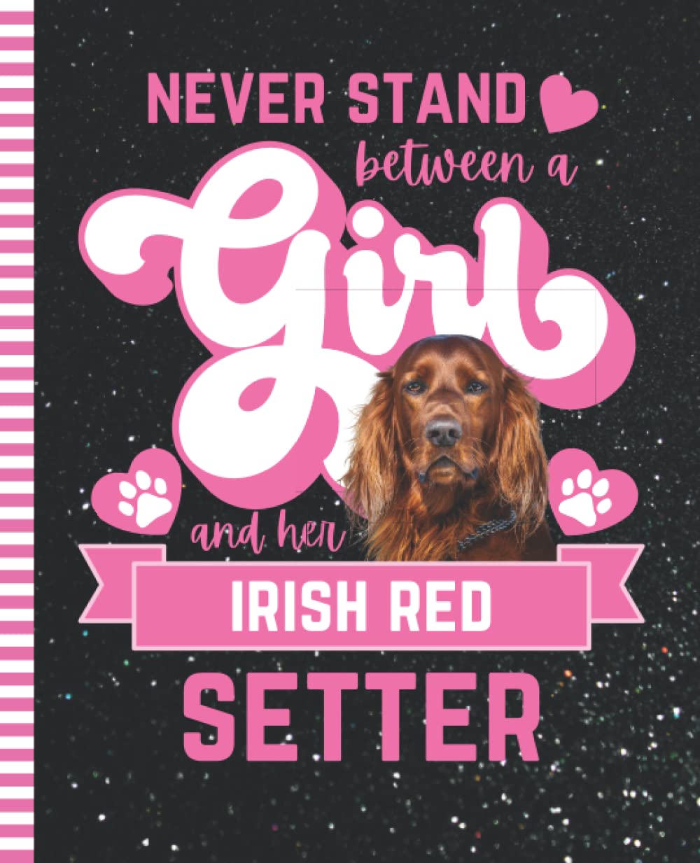 Never Stand Between A Girl And Her Irish Red Setter: Composition Notebook / 7.5 x 9.25 inch / 200 Pages (100 sheets) / Wide Ruled Paper For Writing - ... - Notes - Doodles - Homeschool / Dog Quote