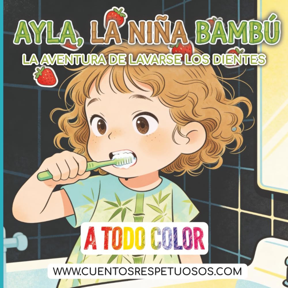 La aventura de lavarse los dientes: Cuentos Respetuosos. Ayla, la niña bambú (higiene desde el Respeto y la Calma - Ayla, la niña bambú)