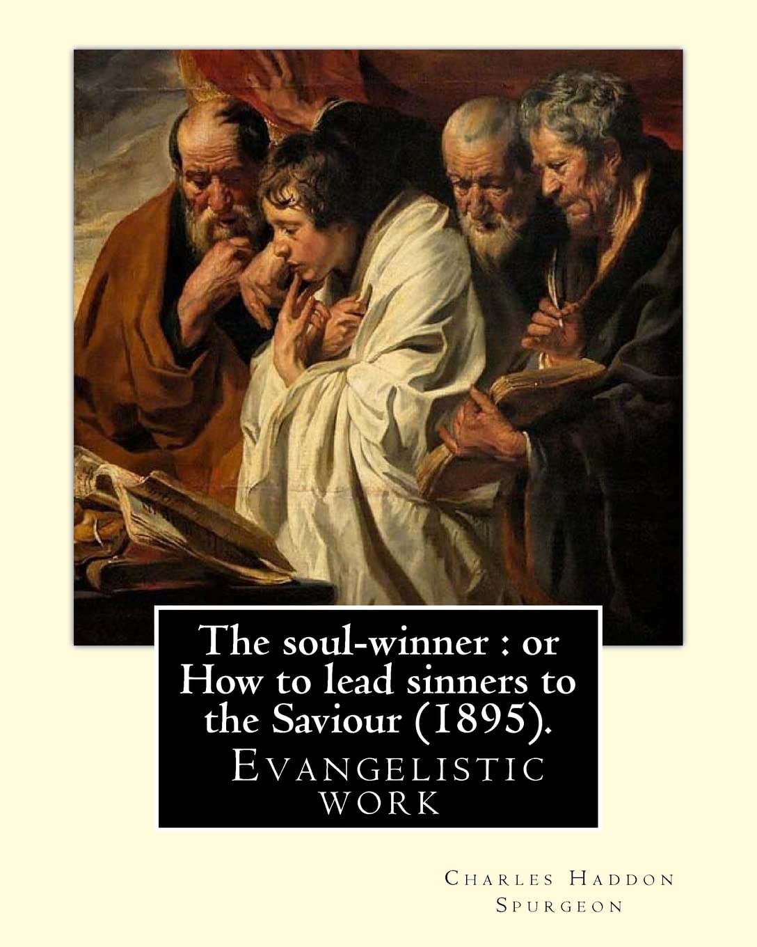 The soul-winner : or How to lead sinners to the Saviour (1895). By: C. H. Spurgeon: Charles Haddon Spurgeon (19 June 1834 – 31 January 1892) was an ... he is known as the "Prince of Preachers".