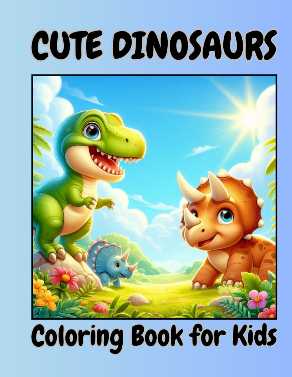 Cute Dinosaurs Coloring Book: Simple and Fun Prehistoric Activity Pages for Toddlers & Preschoolers