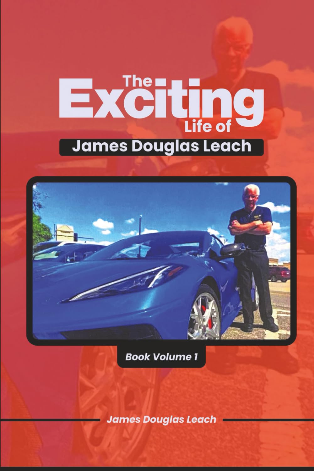 The Exciting Life Of James Douglas Leach: Book Volume 1