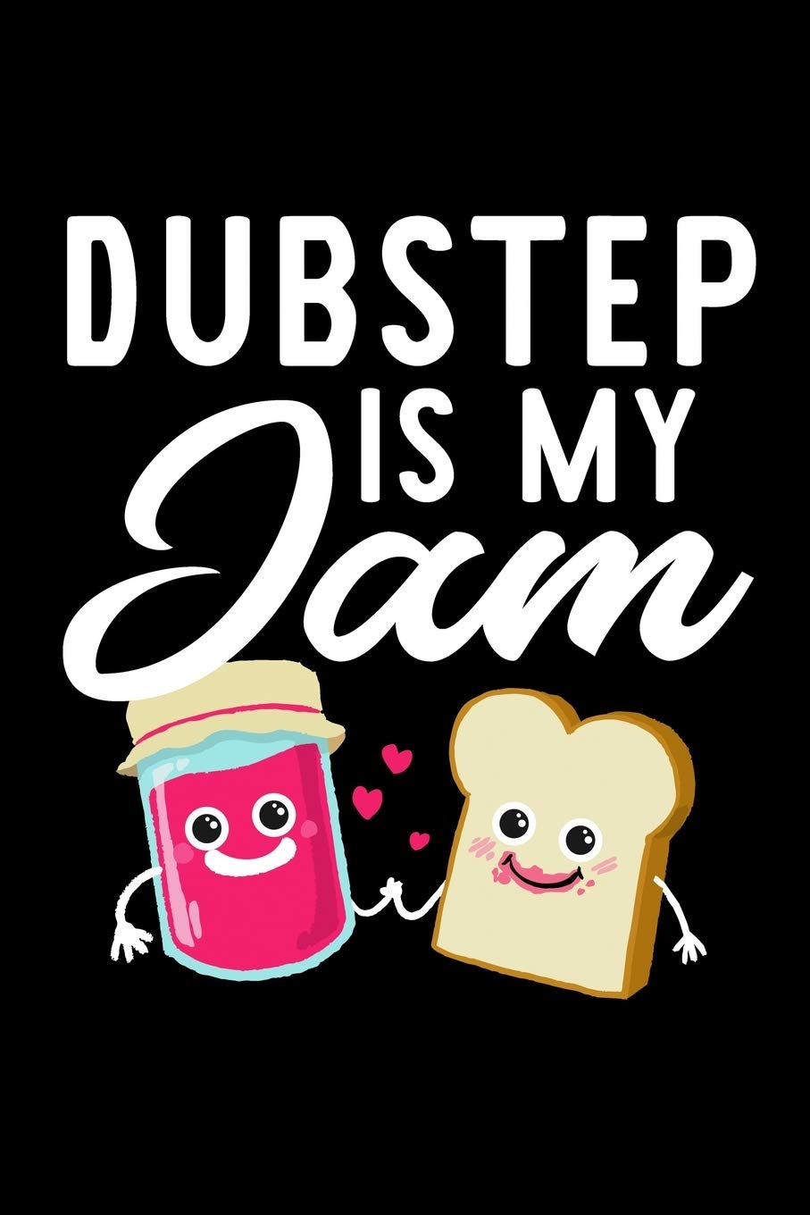 Dubstep Is My Jam: Funny Notebook for Dubstep Fan | Great Christmas & Birthday Gift Idea for Dubstep Fan | Dubstep Journal | 100 pages 6x9 inches