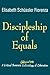 Discipleship of Equals: A Critical Feminist Ekklesia-logy of Liberation