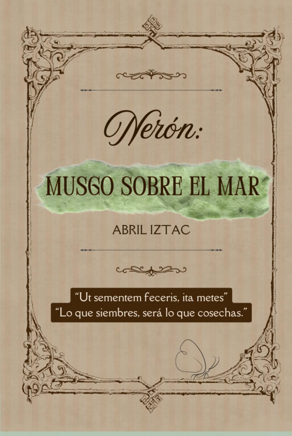 Nerón: Musgo sobre el mar: Lo que siembres, será lo que cosechas.