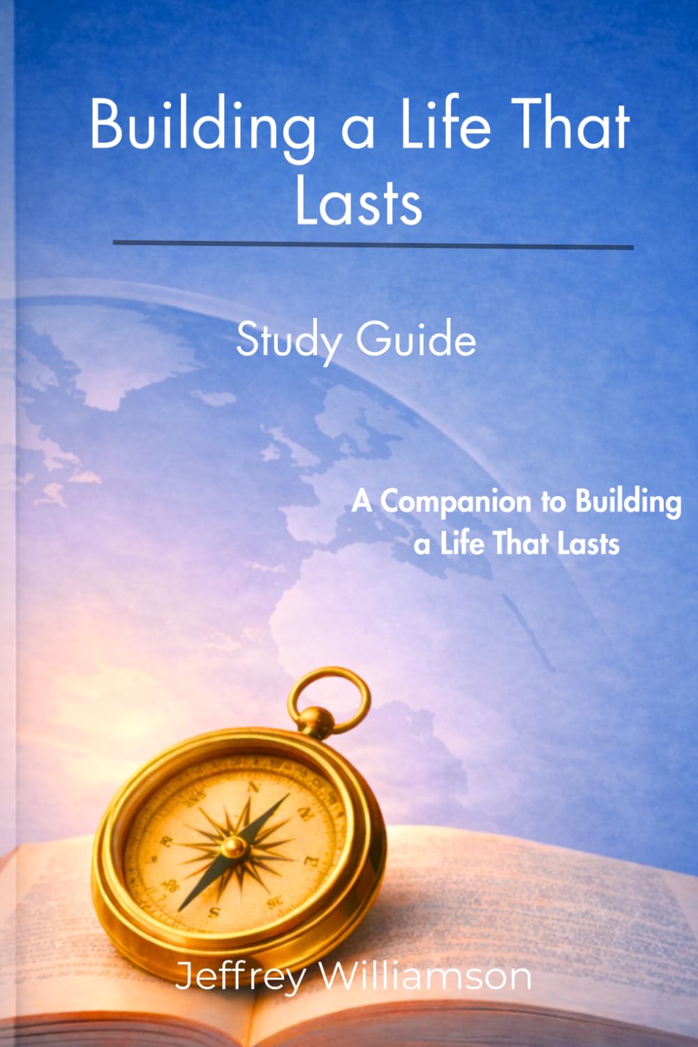 Building a Life That Lasts Study Guide: A Companion to Building a Life That Lasts