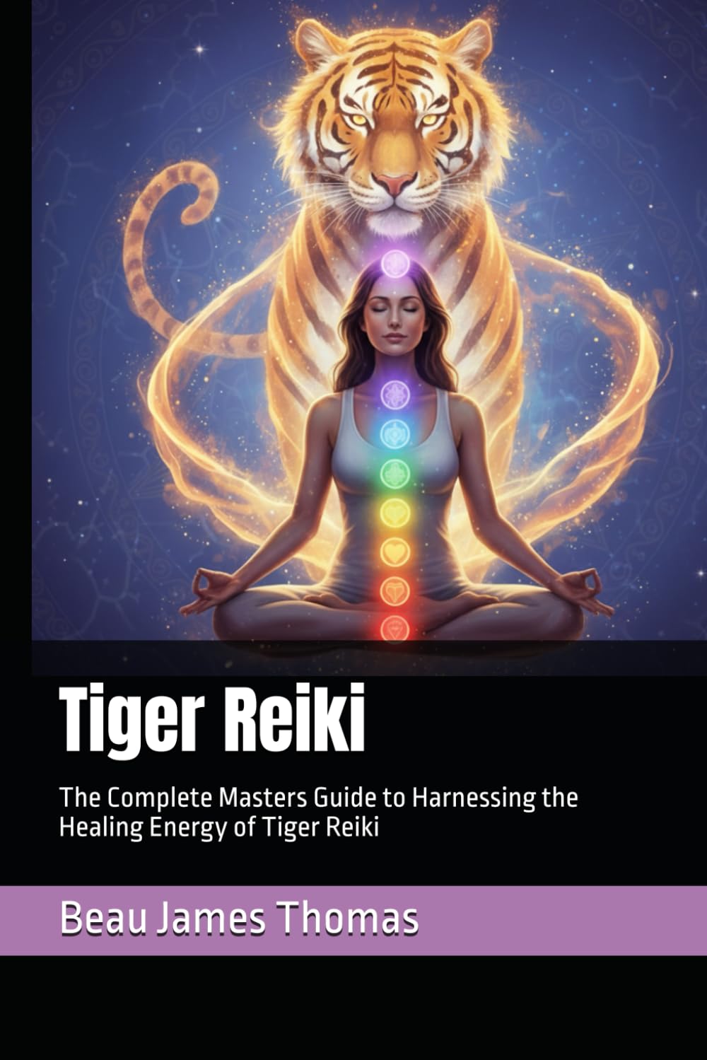 Tiger Reiki: The Complete Masters Guide to Harnessing the Healing Energy of Tiger Reiki
