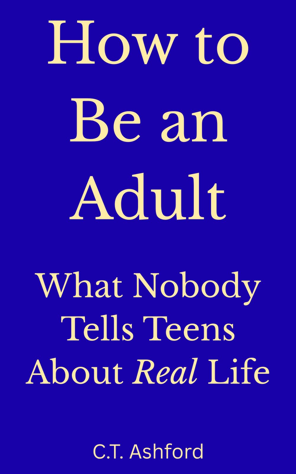 How to Be an Adult: What Nobody Tells Teens About Real Life