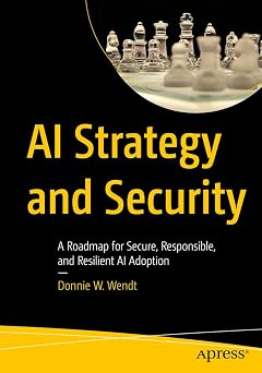AI Strategy and Security: A Roadmap for Secure, Responsible, and Resilient AI Adoption AI Strategy and Security: A Roadmap for Secure, Responsible, and Resilient AI Adoption book cover