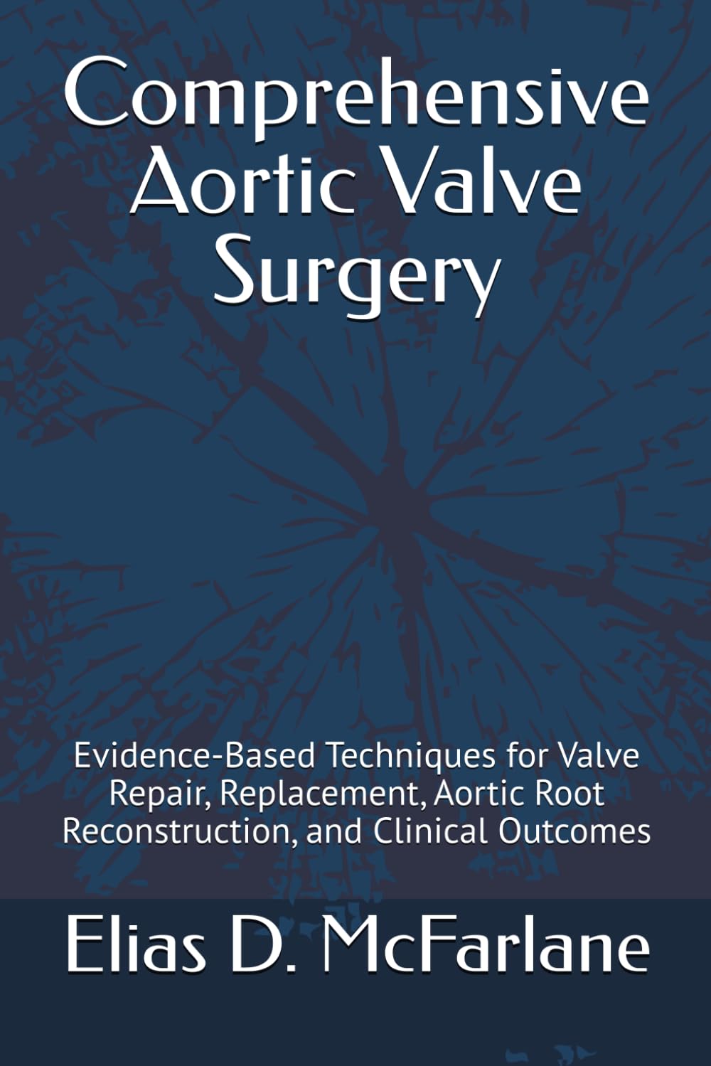 Comprehensive Aortic Valve Surgery: Evidence-Based Techniques for Valve Repair, Replacement, Aortic Root Reconstruction, and Clinical Outcomes