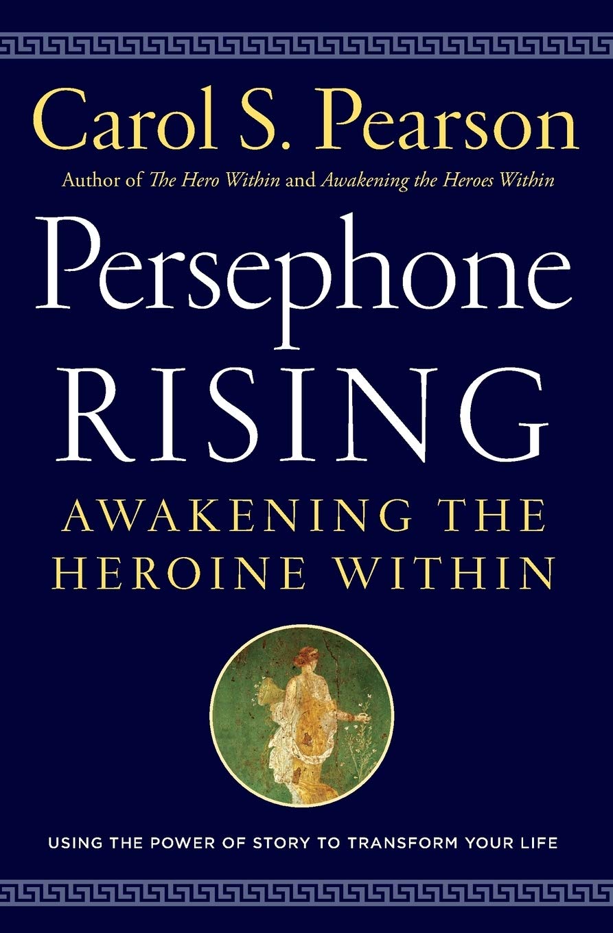 Persephone Rising: Awakening the Heroine Within