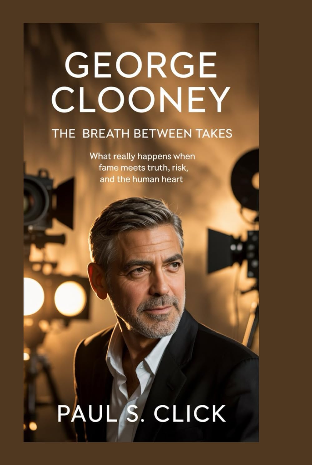 George Clooney: The Breath Between Takes: What Really Happens When Fame Meets Truth, Risk, and the Human Heart