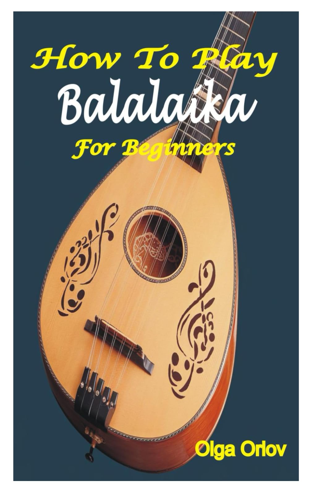 HOW TO PLAY BALALAIKA FOR BEGINNERS: A Complete Beginner’s Guide To Play The Balalaika