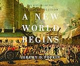 A New World Begins: The History of the French Revolution