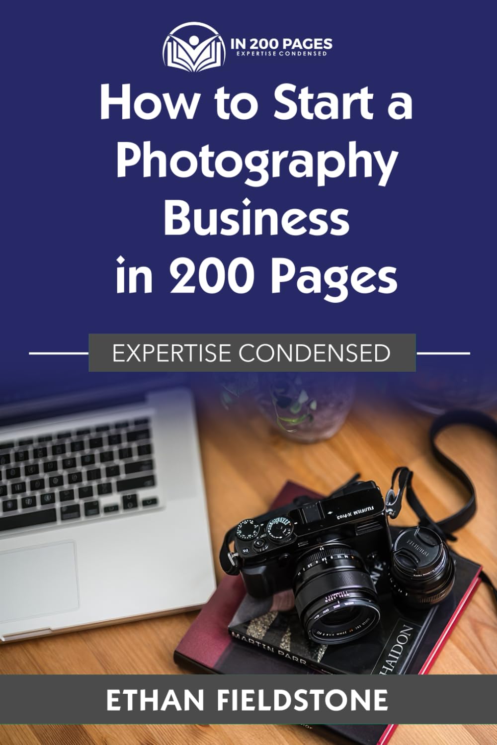 How to Start a Photography Business in 200 Pages: Expertise Condensed