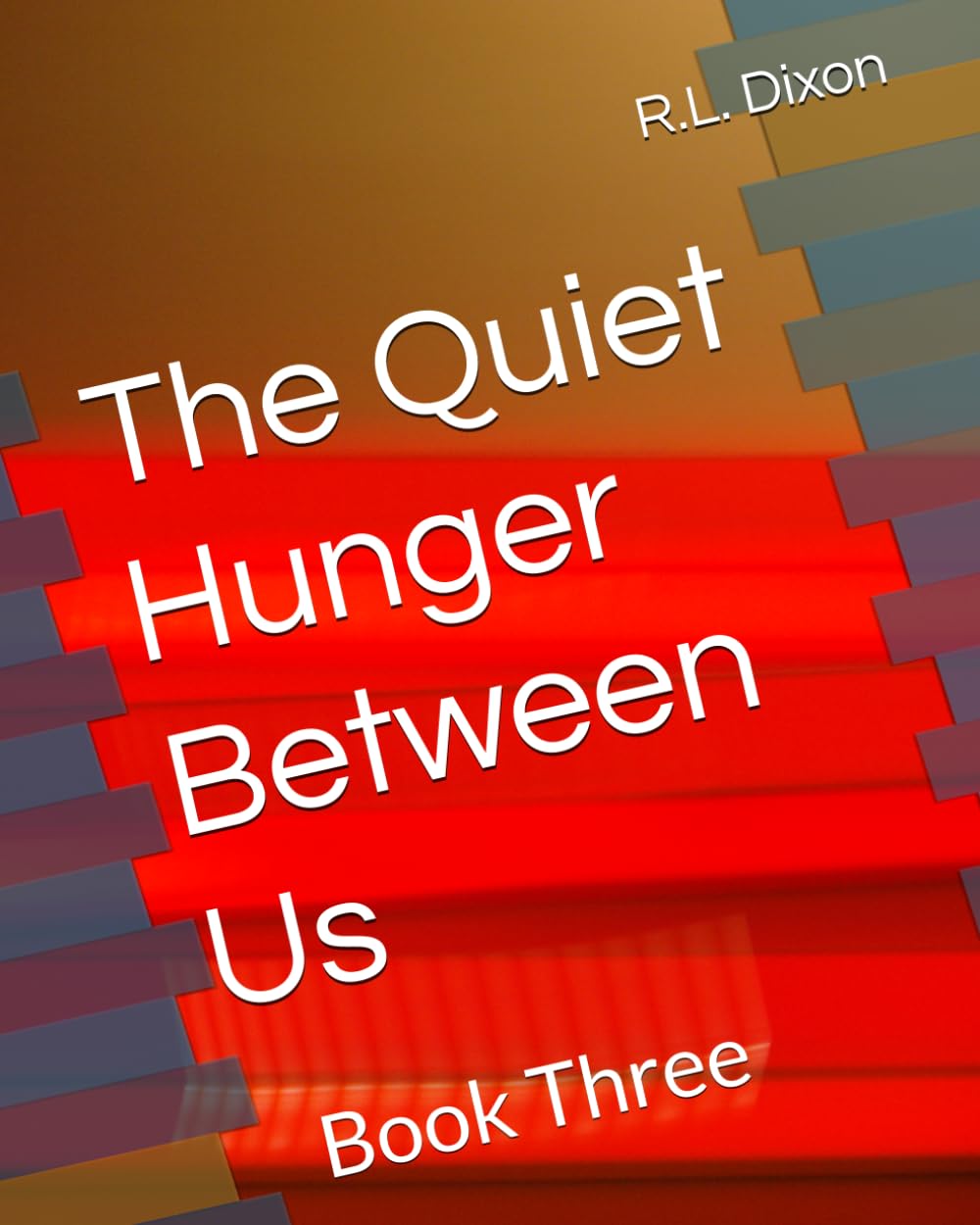 The Quiet Hunger Between Us: Book Three