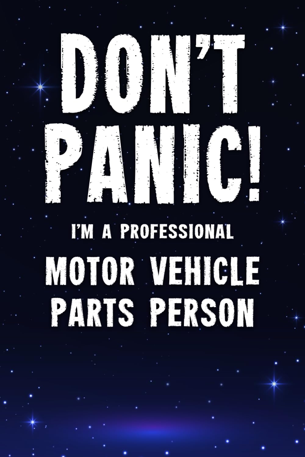 Don't Panic! I'm A Professional Motor Vehicle Parts Person: Customized 100 Page Lined Notebook Journal Gift For A Busy Motor Vehicle Parts Person : Far Better Than A Throw Away Greeting Card.