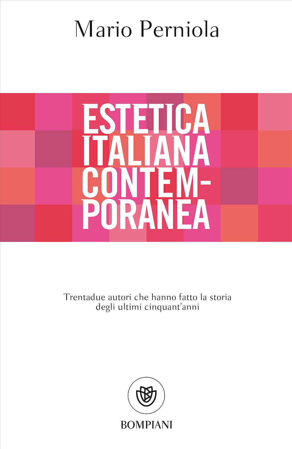 Estetica italiana contemporanea: Trentadue autori che hanno fatto la storia degli ultimi cinquant’anni
