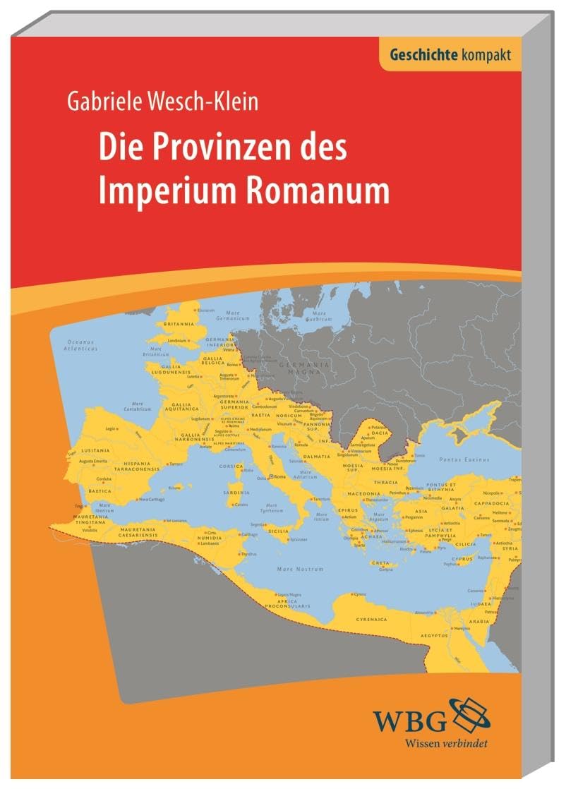 Die Provinzen des Imperium Romanum: Geschichte, Herrschaft, Verwaltung