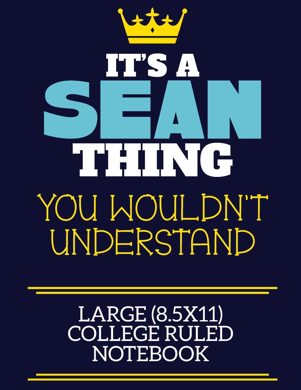 It's A Sean Thing You Wouldn't Understand Large (8.5x11) College Ruled Notebook: A cute book to write in for any book lovers, doodle writers and budding authors!