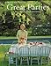 Great parties: Recipes, menus, and ideas for perfect gatherings : the best of Martha Stewart living