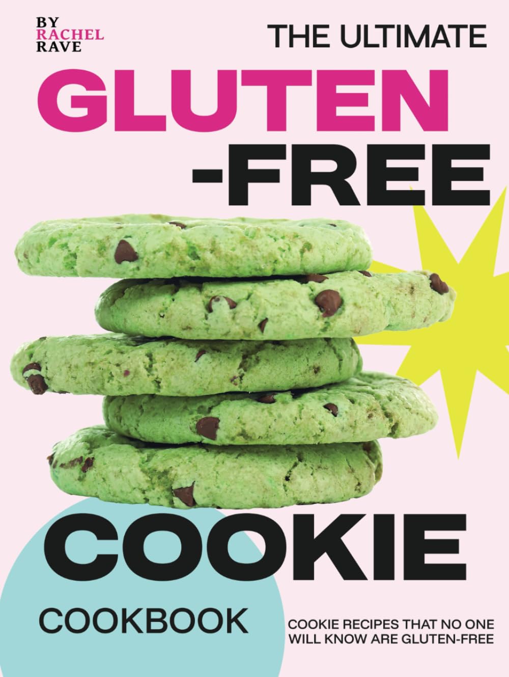 The Ultimate Gluten-Free Cookie Cookbook: Cookie Recipes That No One Will Know Are Gluten-Free