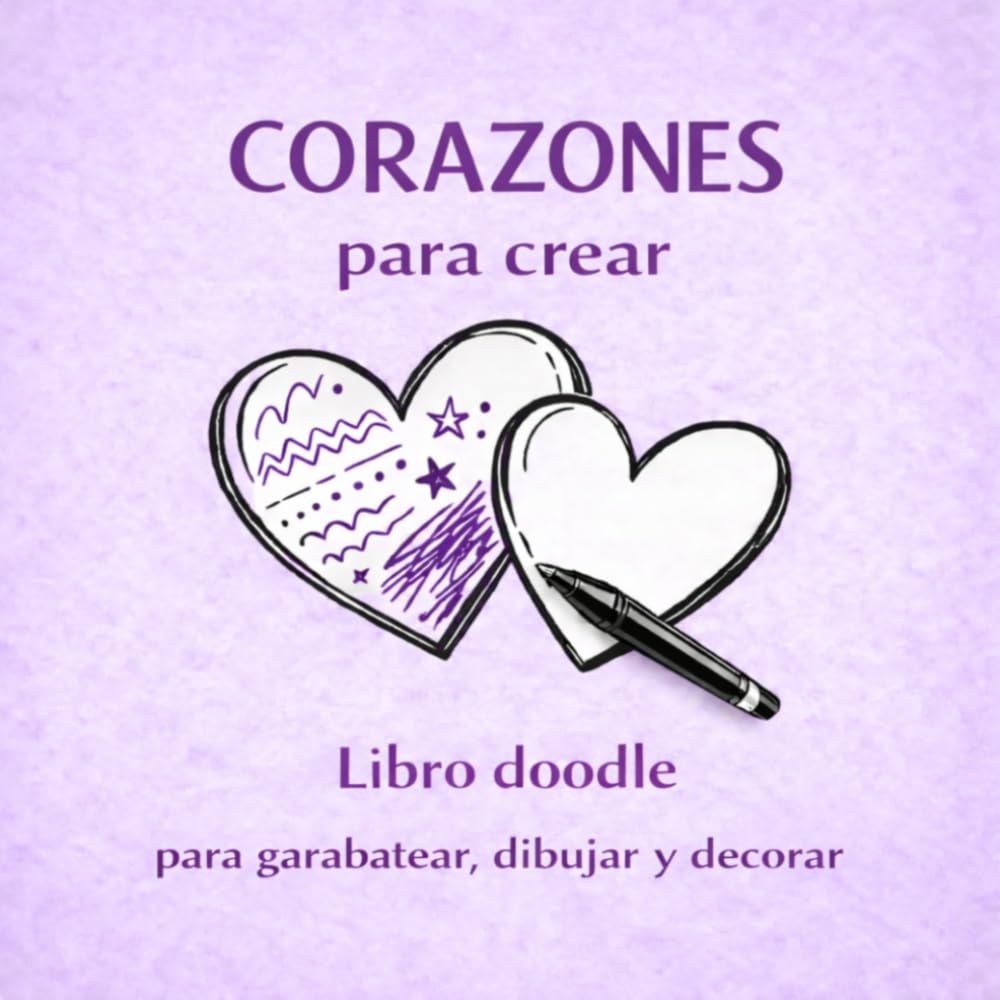 Corazones para crear: Libro doodle para niños, adultos y enamorados para garabatear, dibujar y decorar