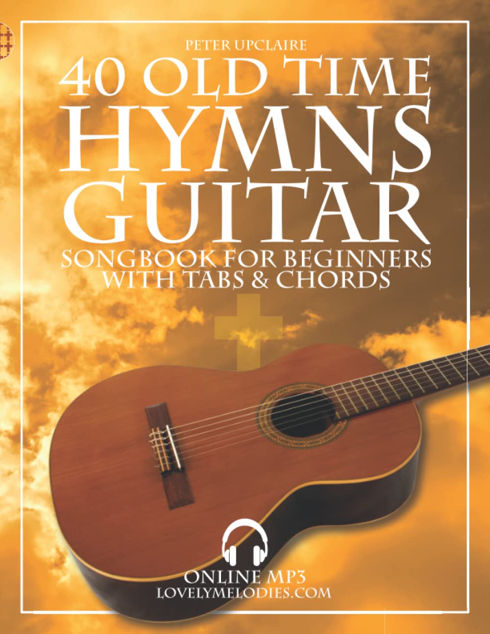 40 Old Time Hymns - Guitar Songbook for Beginners with Tabs and Chords