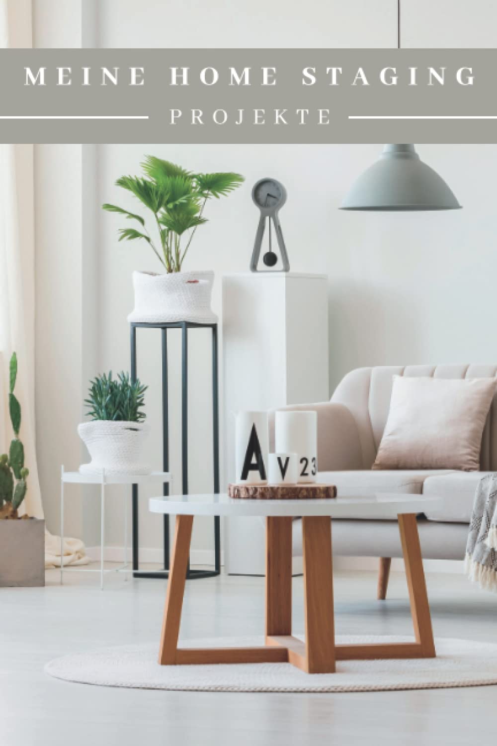 Meine Home Staging Projekte: Interieur Farbe | Notizbuch, um seine Home-Staging-Projekte zu bewerten | Privat & Professionell | Geschenkidee (German Edition)