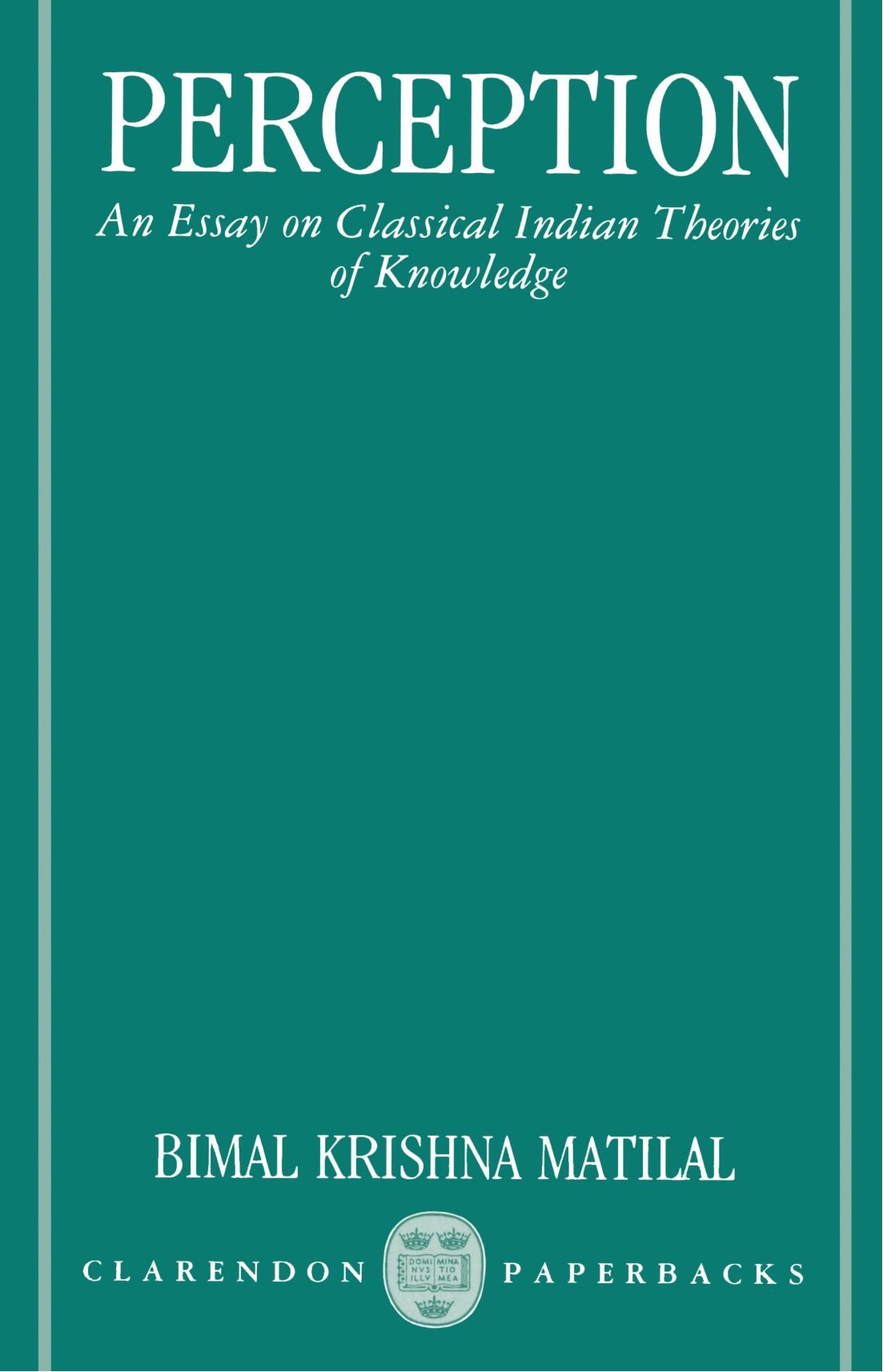 Perception: An Essay on Classical Indian Theories of Knowledge (Clarendon Paperbacks)