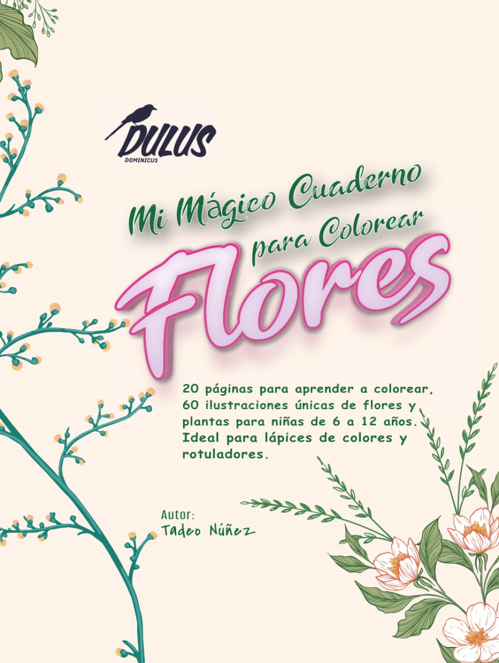 Mi Mágico Cuaderno para Colorear Flores: 20 página para aprender a colorear, 60 ilustraciones únicas de flores y plantas para niñas de 6 a 12 años. Ideal para lápices de colores y rotuladores.