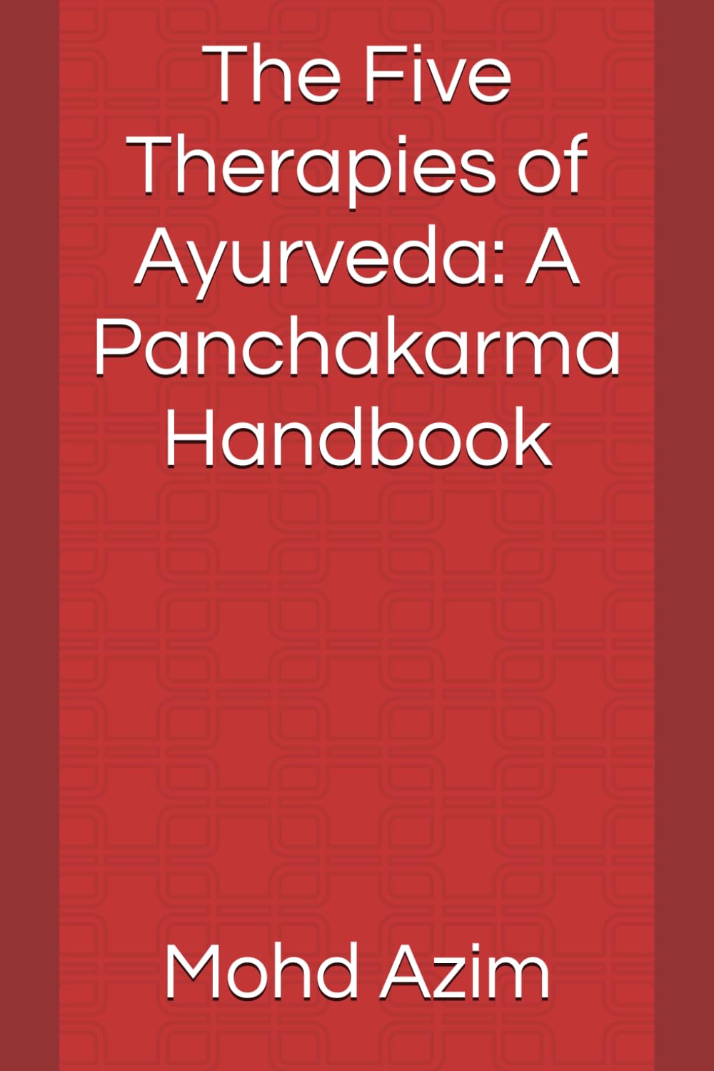 The Five Therapies of Ayurveda: A Panchakarma Handbook